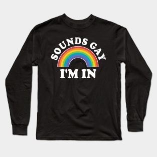 LGBT Rainbow Sounds Gay I'm In LGBT Gift Long Sleeve T-Shirt